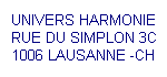  
UNIVERS HARMONIE
RUE DU SIMPLON 3C
1006 LAUSANNE -CH